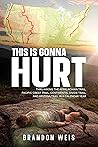 This Is Gonna Hurt: Thru-Hiking the Appalachian Trail, Pacific Crest Trail, Continental Divide Trail, and Arizona Trail in a Calendar Year