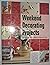 Weekend Decorating Projects Transform Your Home In Record Time