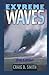 Extreme Waves by Craig B. Smith (2014-07-15)