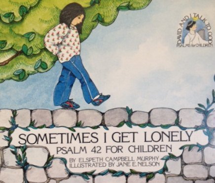 Sometimes I Get Lonely - Psalm 42 For Children (David and I Talk to God)
