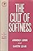 The Cult of Softness