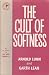 The Cult of Softness