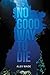 No Good Way to Die by Alex ...