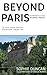 Beyond Paris: An Insider's Guide to Rural France (Find Your France)