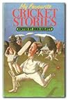 My Favourite Cricket Stories My Favourite Cricket Stories