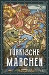 Türkische Märchen - Neuausgabe des Standardwerks des großen Orientalisten: Ein literarischer Türkei-Reiseführer (German Edition)