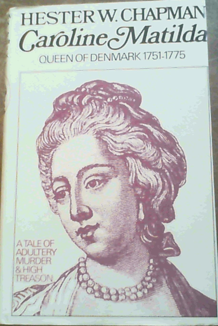 Caroline Matilda, Queen of Denmark, 1751-75 (Hardcover)