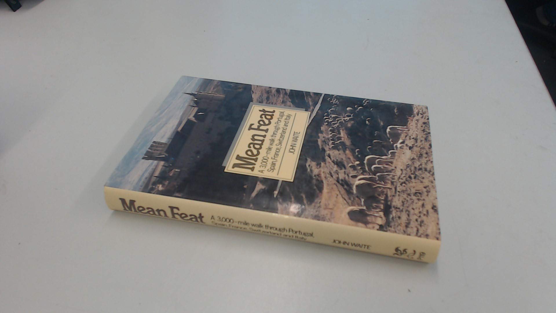 Mean Feat: A 3,000 Mile Walk Through Portugal, Spain, France, Switzerland, and Italy (Hardcover)
