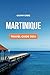 MARTINIQUE TRAVEL GUIDE 2024 by CATHY GREG
