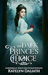 The Dark Prince's Choice (A Cinderella and Beauty and The Beast Retelling): Breakthrough Fairytales Book One The Dark Prince's Choice (A Cinderella and Beauty and The Beast Retelling): Breakthrough Fairytales Book One