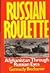 RUSSIAN ROULETTE: Afghanistan Through Russian Eyes