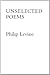 Unselected Poems 2nd trade edition by Levine, Philip (1997) Paperback