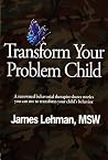 Transform Your Problem Child Transform Your Problem Child