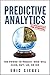 Predictive Analytics: The Power to Predict Who Will Click, Buy, Lie, or Die by Siegel, Eric (1st (first) Edition) [Hardcover(2013)]