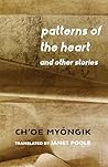Patterns of the Heart and Other Stories by Myongik Ch’oe