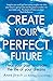 Create Your Perfect Future: Heal your past to create the life of your dreams by Anne Jirsch (2013-11-07)