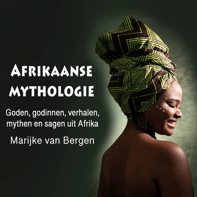 Afrikaanse mythologie: Goden, godinnen, verhalen, mythen en sagen uit Afrika