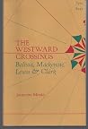 The westward crossings;: Balboa, Mackenzie, Lewis and Clark The westward crossings;: Balboa, Mackenzie, Lewis and Clark