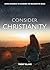 Consider Christianity: Using Evidence to Examine the Religion of Jesus