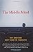 The Middle Mind: Why Americans Don't Think for Themselves by Curtis White (2003-08-19)