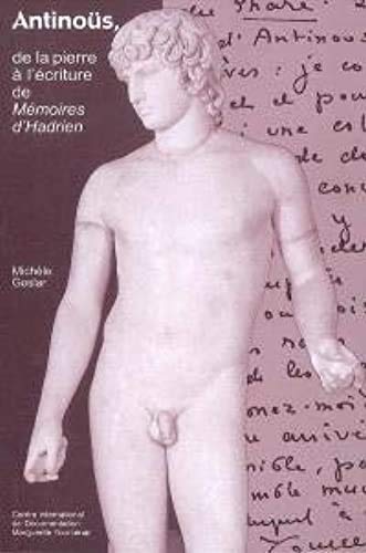 Antinoüs, De La Pierre À L'écriture De Mémoires D'hadrien (Paperback)
