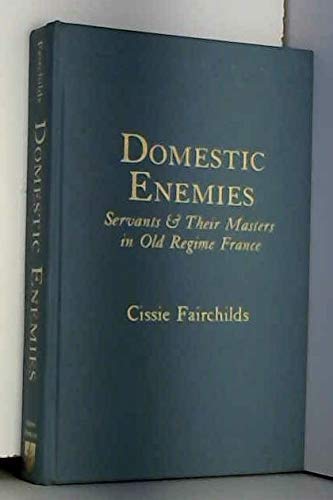 Domestic Enemies: Servants and Their Masters in Old Regime France (Hardcover)
