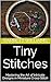 Tiny Stitches: Mastering the Art of Intricate Designs in Miniature Cross-Stitch (Stitching Wonders: Mastering the Art of Cross-Stitch)