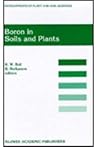Boron in Soils and Plants (Developments in Plant and Soil Sciences)