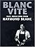 Blanc Vite: Fast Fresh Food by Raymond Blanc (2000-02-03)