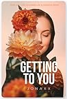 Getting To You by Jonaxx