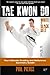TaeKwonDo - White to Black Belt:: Your Ultimate Grading and Reference Summary Guide (TAGB, ITF Tae Kwon Do, Martial Arts) by Phil Pierce (2014-01-03)