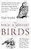 The Magic and Mystery of Birds: The Surprising Lives of Birds and What They Reveal About Being Human by Noah Strycker (2015-10-12)