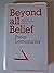 Beyond All Belief: Science,...