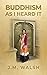 Buddhism as I Heard It by J.M. Walsh