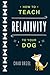 How to Teach Relativity to Your Dog by Chad Orzel (Feb 28 2012)