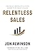 Relentless Sales: The Skills, Mentality, & Faith Needed to Be Great in Sales