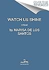 Watch Us Shine: A...