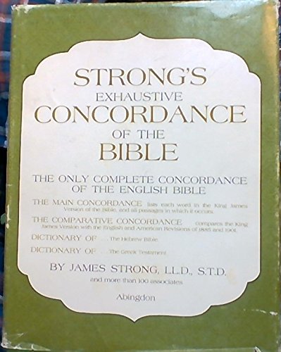 Strong's Exhaustive Concordance of the Bible: The Only Complete Concordance of the English Bible