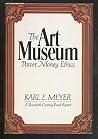 The art museum: Power, money, ethics : a Twentieth Century Fund report The art museum: Power, money, ethics : a Twentieth Century Fund report