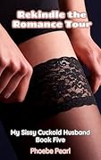 My Sissy Cuckold Husband: Book Five : Rekindle The Romance Tour