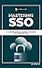 Mastering SSO: A Comprehens...