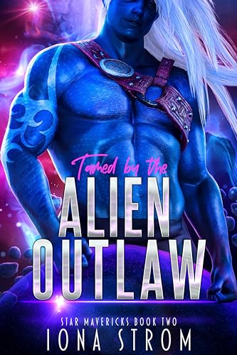 Tamed by the Alien Outlaw (Star Mavericks, #2)
