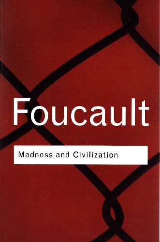 Madness and Civilization. A history of insanity in the Age of Reason