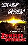 Zombies Outbreak: The Last Horizon (Zombies Apocalyptic Survival Book 10)