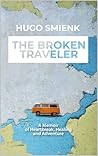 The Broken Traveler: A Memoir of Heartbreak, Healing and Adventure