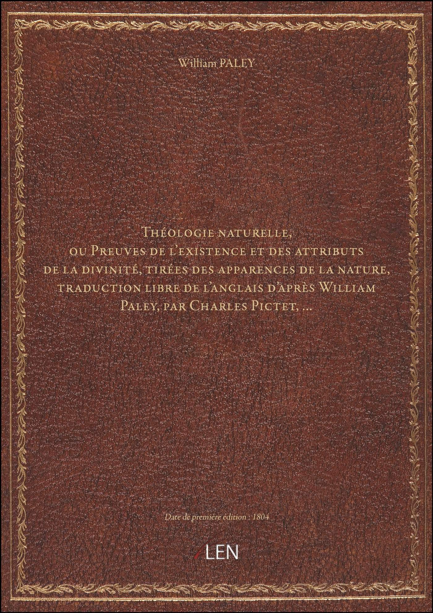 Théologie naturelle, ou Preuves de l'existence et des attributs de la divinité, tirées des apparence