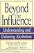 Beyond the Influence: Understanding and Defeating Alcoholism