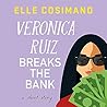 Veronica Ruiz Breaks the Bank by Elle Cosimano Veronica Ruiz Breaks the Bank by Elle Cosimano