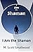 I Am the Shaman