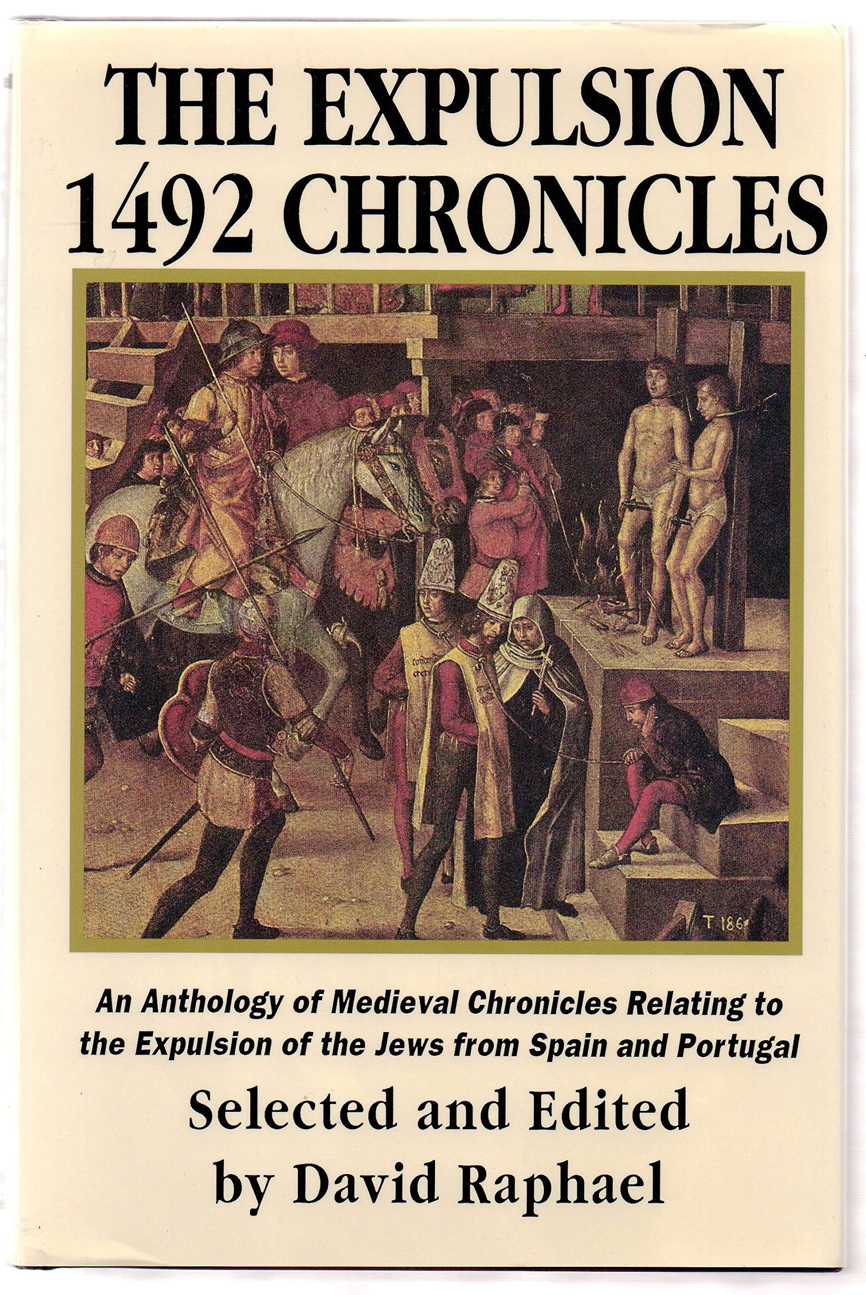 Expulsion 1492 Chronicles: An Anthology of Medieval Chronicles Relating to the Expulsion of the Jews from Spain and Portugal (Hardcover)
